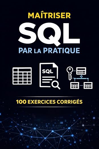 Maîtriser SQL par la Pratique : 100 Exercices Corrigés